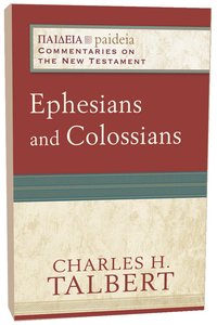 Ephesians and Colossians (Paideia Commentaries On The New Testament Series) Ephesians and Colossians (Paideia Commentaries On The New Testament Series)