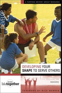 Developing Your Shape to Serve Others (Doing Life Together Series) Developing Your Shape to Serve Others (Doing Life Together Series)
