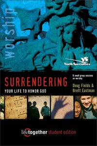 Surrendering Your Life to Honor God (Life Together Student Series) Surrendering Your Life to Honor God (Life Together Student Series)