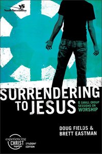 Surrendering to Jesus (Experiencing Christ Together Student Series) Surrendering to Jesus (Experiencing Christ Together Student Series)