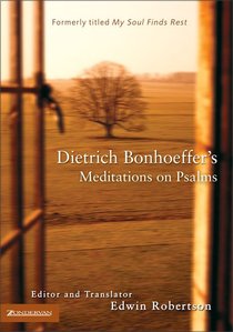 Dietrich Bonhoeffers Meditation on Psalms Dietrich Bonhoeffers Meditation on Psalms