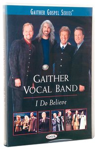 I Do Believe (Gaither Vocal Band Series) I Do Believe (Gaither Vocal Band Series)