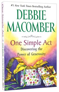 One Simple Act: Discovering the Power of Generosity One Simple Act: Discovering the Power of Generosity