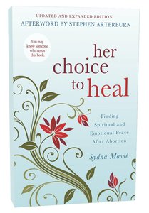 Her Choice to Heal: Finding Spiritual and Emotional Peace After Abortion Her Choice to Heal: Finding Spiritual and Emotional Peace After Abortion