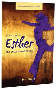 Esther, the Unseen Hand of God (Youthworks Bible Study Series) Esther, the Unseen Hand of God (Youthworks Bible Study Series)