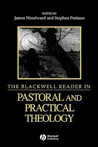 Blackwell Reader in Pastoral and Practical Theology Blackwell Reader in Pastoral and Practical Theology
