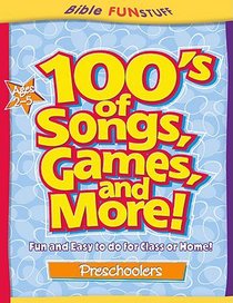 100s of Songs, Games and More! (Ages 2-5) (Bible Fun Stuff Series) 100s of Songs, Games and More! (Ages 2-5) (Bible Fun Stuff Series)