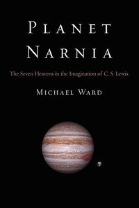 Planet Narnia: The Seven Heavens in the Imagination of C S Lewis Planet Narnia: The Seven Heavens in the Imagination of C S Lewis