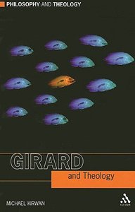 Girard and Theology (Philosophy And Theology Series) Girard and Theology (Philosophy And Theology Series)