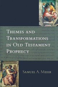 Themes and Transformations in Old Testament Prophecy Themes and Transformations in Old Testament Prophecy