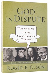 God in Dispute: "Conversations" Among Great Christian Thinkers God in Dispute: "Conversations" Among Great Christian Thinkers