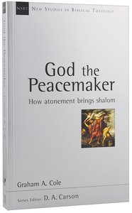 God the Peacemaker: How Atonement Brings Shalom (New Studies In Biblical Theology Series) God the Peacemaker: How Atonement Brings Shalom (New Studies In Biblical Theology Series)