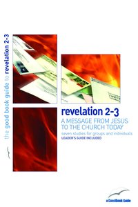 Revelation 2-3 - a Message From Jesus to the Church Today (7 Studies) (The Good Book Guides Series) Revelation 2-3 - a Message From Jesus to the Church Today (7 Studies) (The Good Book Guides Series)