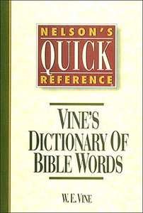 Nelsons Quick Reference Vines Dictionary of Bible Words Nelsons Quick Reference Vines Dictionary of Bible Words