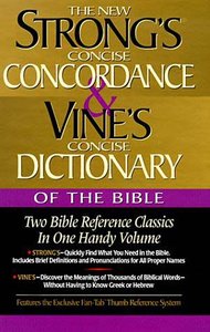 The New Strongs Concise Concordance & Vines Concise Dictionary of the Bible (Kjv Based) The New Strongs Concise Concordance & Vines Concise Dictionary of the Bible (Kjv Based)