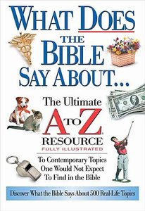 What Does the Bible Say About... (Ultimate A To Z Resource Series) What Does the Bible Say About... (Ultimate A To Z Resource Series)