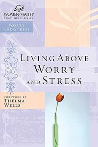 Finding Freedom From Worry and Stress (Women Of Faith Study Guide Series) Finding Freedom From Worry and Stress (Women Of Faith Study Guide Series)