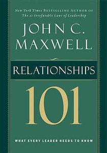 Relationships 101: What Every Leader Needs to Know Relationships 101: What Every Leader Needs to Know