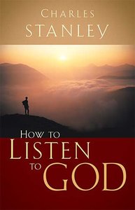 How to Listen to God (Charles Stanley Discipleship Series) How to Listen to God (Charles Stanley Discipleship Series)