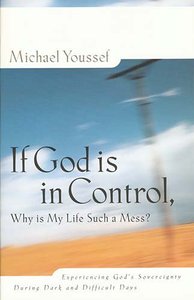 If God is in Control Why is My Life Such a Mess? If God is in Control Why is My Life Such a Mess?