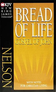 NKJV Bread of Life Gospel of John: With Notes For Christian Living NKJV Bread of Life Gospel of John: With Notes For Christian Living