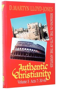 Acts 7:30-60 (#05 in Authentic Christianity Series) Acts 7:30-60 (#05 in Authentic Christianity Series)