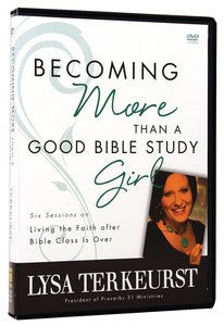 Becoming More Than a Good Bible Study Girl (Dvd) Becoming More Than a Good Bible Study Girl (Dvd)