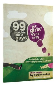 99 Thoughts About Guys: For Girls Eyes Only 99 Thoughts About Guys: For Girls Eyes Only