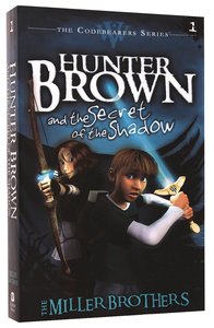 Hunter Brown and the Secret of the Shadow (#01 in Codebearers Series) Hunter Brown and the Secret of the Shadow (#01 in Codebearers Series)