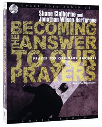 Becoming the Answer to Our Prayers: Prayer For Ordinary Radicals (Unabridged 3 Cds) Becoming the Answer to Our Prayers: Prayer For Ordinary Radicals (Unabridged 3 Cds)