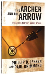 The Archer and the Arrow: Preaching the Very Words of God The Archer and the Arrow: Preaching the Very Words of God