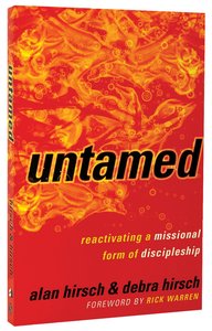 Untamed: Reactivating a Missional Form of Discipleship Untamed: Reactivating a Missional Form of Discipleship