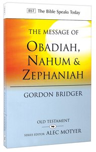 Message of Obadiah, Nahum & Zephaniah, The: The Kindness and Severity of God (Bible Speaks Today Series) Message of Obadiah, Nahum & Zephaniah, The: The Kindness and Severity of God (Bible Speaks Today Series)