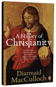 A History of Christianity: The First Three Thousand Years A History of Christianity: The First Three Thousand Years