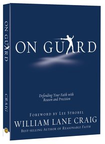 On Guard: Defending Your Faith With Reason and Precision On Guard: Defending Your Faith With Reason and Precision