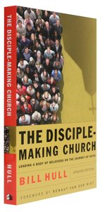 The Disciple-Making Church: Leading a Body of Believers on the Journey of Faith The Disciple-Making Church: Leading a Body of Believers on the Journey of Faith