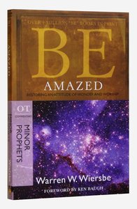 Be Amazed (Minor Prophets: Hosea + Joel + Jonah + Nahum + Habakkuk + Malachi) (Be Series) Be Amazed (Minor Prophets: Hosea + Joel + Jonah + Nahum + Habakkuk + Malachi) (Be Series)