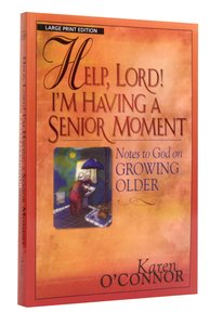 Help, Lord! Im Having a Senior Moment (Large Print) Help, Lord! Im Having a Senior Moment (Large Print)