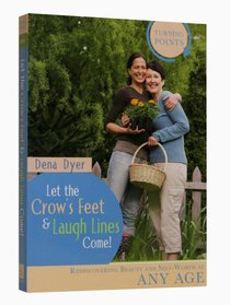 Turning Points: Let the Crows Feet and Laugh Lines Come! Turning Points: Let the Crows Feet and Laugh Lines Come!
