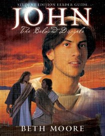 John : The Beloved Disciple (Student Edition) (Leader Guide) (Beth Moore Bible Study Series) John : The Beloved Disciple (Student Edition) (Leader Guide) (Beth Moore Bible Study Series)