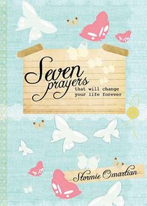 Seven Prayers That Will Change Your Life Forever Seven Prayers That Will Change Your Life Forever