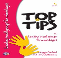 Leading Small Groups For Mixed Ages (Top Tips Series) Leading Small Groups For Mixed Ages (Top Tips Series)