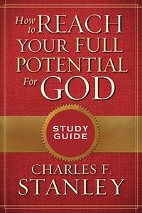 How to Reach Your Full Potential For God (Study Guide) How to Reach Your Full Potential For God (Study Guide)