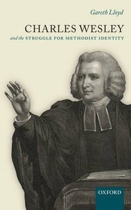 Charles Wesley and the Struggle For Methodist Identity Charles Wesley and the Struggle For Methodist Identity