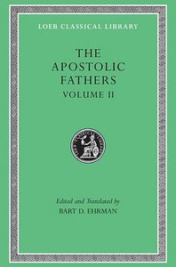 Loeb #25: Apostolic Fathers (Vol 2) Loeb #25: Apostolic Fathers (Vol 2)