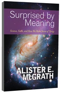Surprised By Meaning: Science, Faith, and How We Make Sense of Things Surprised By Meaning: Science, Faith, and How We Make Sense of Things