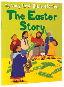 The Easter Story (My Very First Bible Stories Series) The Easter Story (My Very First Bible Stories Series)