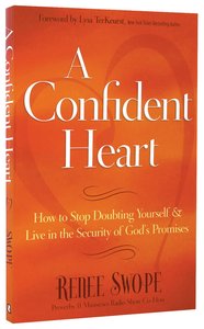 A Confident Heart: How to Stop Doubting Yourself & Live in the Security of Gods Promises A Confident Heart: How to Stop Doubting Yourself & Live in the Security of Gods Promises