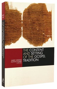 The Content and Setting of the Gospel Tradition The Content and Setting of the Gospel Tradition