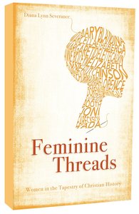 Feminine Threads: Women in the Tapestry of Christian History Feminine Threads: Women in the Tapestry of Christian History